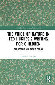 The Voice of Nature in Ted Hughes’s Writing for Children: Correcting Culture's Error book cover