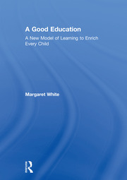 A Good Education: A New Model of Learning to Enrich Every Child book cover