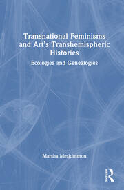 Transnational Feminisms and Art’s Transhemispheric Histories: Ecologies and Genealogies book cover