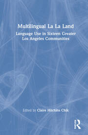 Multilingual La La Land: Language Use in Sixteen Greater Los Angeles Communities book cover