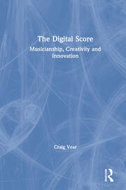The Digital Score: Musicianship, Creativity and Innovation book cover