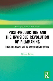 Post-Production and the Invisible Revolution of Filmmaking: From the Silent Era to Synchronized Sound book cover