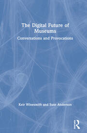 The Digital Future of Museums: Conversations and Provocations book cover