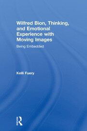 Wilfred Bion, Thinking, and Emotional Experience with Moving Images: Being Embedded book cover