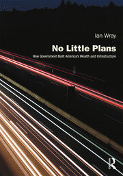 No Little Plans: How Government Built America’s Wealth and Infrastructure book cover