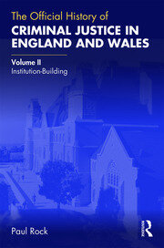 The Official History of Criminal Justice in England and Wales: Volume II: Institution-Building book cover