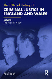 The Official History of Criminal Justice in England and Wales: Volume I: The 'Liberal Hour' book cover