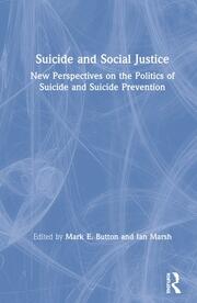 Suicide and Social Justice: New Perspectives on the Politics of Suicide and Suicide Prevention book cover