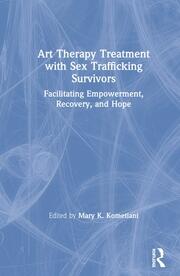 Art Therapy Treatment with Sex Trafficking Survivors: Facilitating Empowerment, Recovery, and Hope book cover