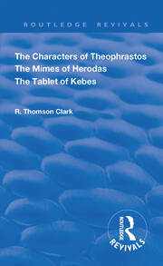The Characters of Theophrastos. The Mimes of Herodas. The Tablet of Kebes. (1909) book cover