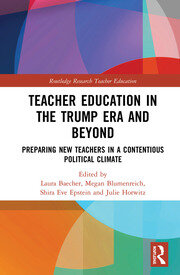 Teacher Education in the Trump Era and Beyond: Preparing New Teachers in a Contentious Political Climate book cover