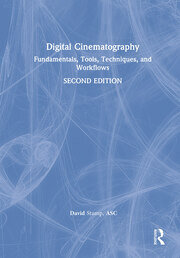 Digital Cinematography: Fundamentals, Tools, Techniques, and Workflows book cover