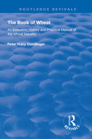 The Book of Wheat: An Economic History and Practical Manual of the Wheat Industry book cover