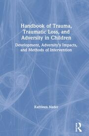 Handbook of Trauma, Traumatic Loss, and Adversity in Children: Development, Adversity’s Impacts, and Methods of Intervention book cover