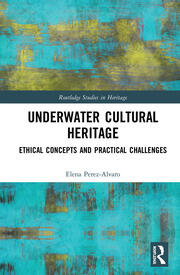 Underwater Cultural Heritage: Ethical concepts and practical challenges book cover