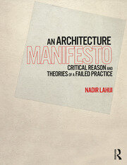 An Architecture Manifesto: Critical Reason and Theories of a Failed Practice book cover