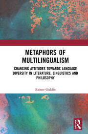 Metaphors of Multilingualism: Changing Attitudes towards Language Diversity in Literature, Linguistics and Philosophy book cover