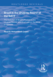 Brazil in the Uruguay Round of the GATT: The Evolution of Brazil's Position in the Uruguay Round, with Emphasis on the Issue of Services book cover