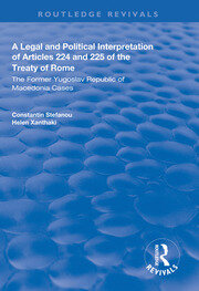 A Legal and Political Interpretation of Articles 224 and 225 of the Treaty of Rome: The Former Yugoslav Republic of Macedonia Cases book cover