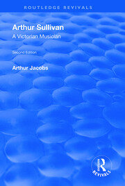 Arthur Sullivan: A Victorian Musician: A Victorian Musician book cover
