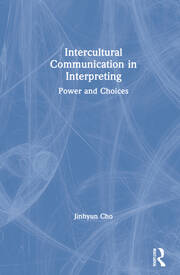 Intercultural Communication in Interpreting: Power and Choices book cover