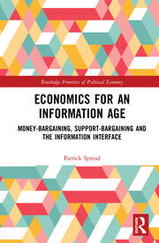 Economics for an Information Age: Money-Bargaining, Support-Bargaining and the Information Interface book cover