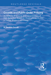 Crowds and Public Order Policing: An Analysis of Crowds and Interpretations of Their Behaviour Based on Observational Studies in Turkey, England and Wales book cover
