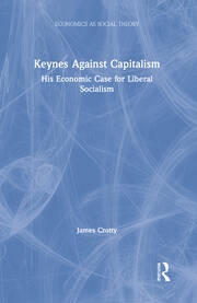 Keynes Against Capitalism: His Economic Case for Liberal Socialism book cover