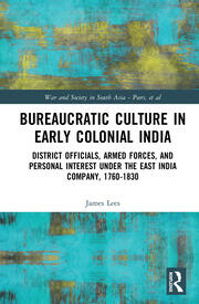 Bureaucratic Culture in Early Colonial India: District Officials, Armed Forces, and Personal Interest under the East India Company, 1760-1830 book cover