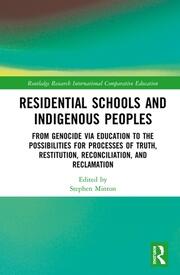 Residential Schools and Indigenous Peoples: From Genocide via Education to the Possibilities for Processes of Truth, Restitution, Reconciliation, and Reclamation book cover