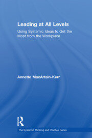 Leading at All Levels: Using Systemic Ideas to Get the Most from the Workplace book cover