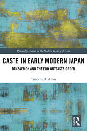 Caste in Early Modern Japan: Danzaemon and the Edo Outcaste Order book cover