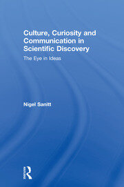 Culture, Curiosity and Communication in Scientific Discovery: The Eye in Ideas book cover