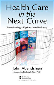 Health Care in the Next Curve: Transforming a Dysfunctional Industry book cover