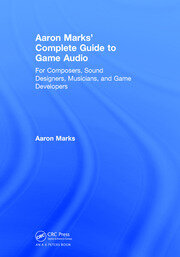 Aaron Marks' Complete Guide to Game Audio: For Composers, Sound Designers, Musicians, and Game Developers book cover