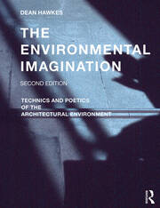 The Environmental Imagination: Technics and Poetics of the Architectural Environment book cover
