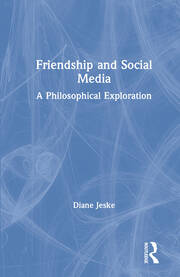 Friendship and Social Media: A Philosophical Exploration book cover