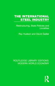 The International Steel Industry: Restructuring, State Policies and Localities book cover