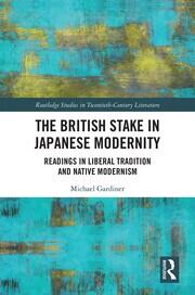 The British Stake In Japanese Modernity: Readings in Liberal Tradition and Native Modernism book cover