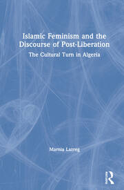 Islamic Feminism and the Discourse of Post-Liberation: The Cultural Turn in Algeria book cover