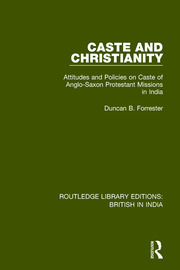 Caste and Christianity: Attitudes and Policies on Caste of Anglo-Saxon Protestant Missions in India book cover
