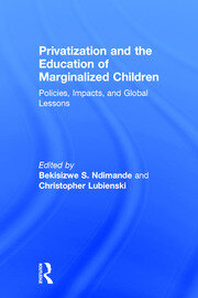 Privatization and the Education of Marginalized Children: Policies, Impacts and Global Lessons book cover