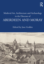 Medieval Art, Architecture and Archaeology in the Dioceses of Aberdeen and Moray book cover
