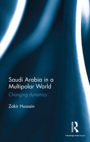 Saudi Arabia in a Multipolar World: Changing dynamics book cover