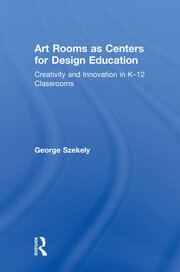 Art Rooms as Centers for Design Education: Creativity and Innovation in K-12 Classrooms book cover