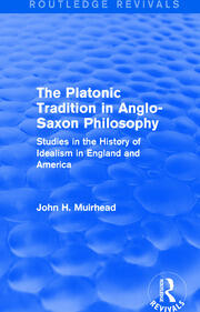 The Platonic Tradition in Anglo-Saxon Philosophy: Studies in the History of Idealism in England and America book cover