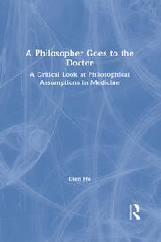 A Philosopher Goes to the Doctor: A Critical Look at Philosophical Assumptions in Medicine book cover