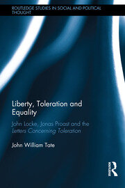 Liberty, Toleration and Equality: John Locke, Jonas Proast and the Letters Concerning Toleration book cover