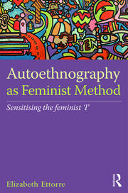 Autoethnography as Feminist Method: Sensitising the feminist 'I' book cover