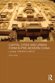 Capital Cities and Urban Form in Pre-modern China: Luoyang, 1038 BCE to 938 CE book cover